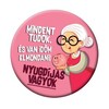 odznak po maďarsky Mindent Tudok és van.... Nyugdíjas - Hölgyeknek