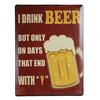 Retro kovová tabuľka, stojaca - I drink beer, but only on days that end with Y